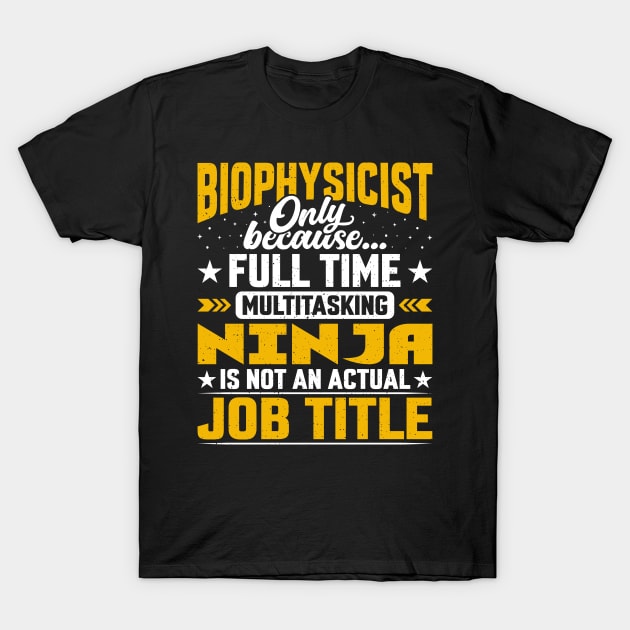 Biophysicist Job Title - Funny Biologist Biochemist T-Shirt by Pizzan